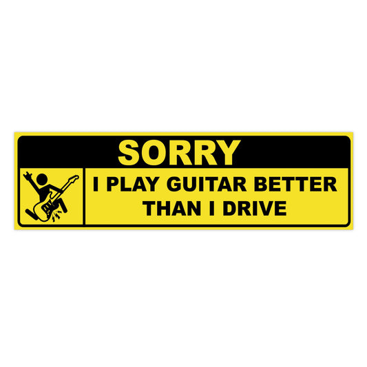 I Play Guitar Better Than I Drive – Bumper Sticker