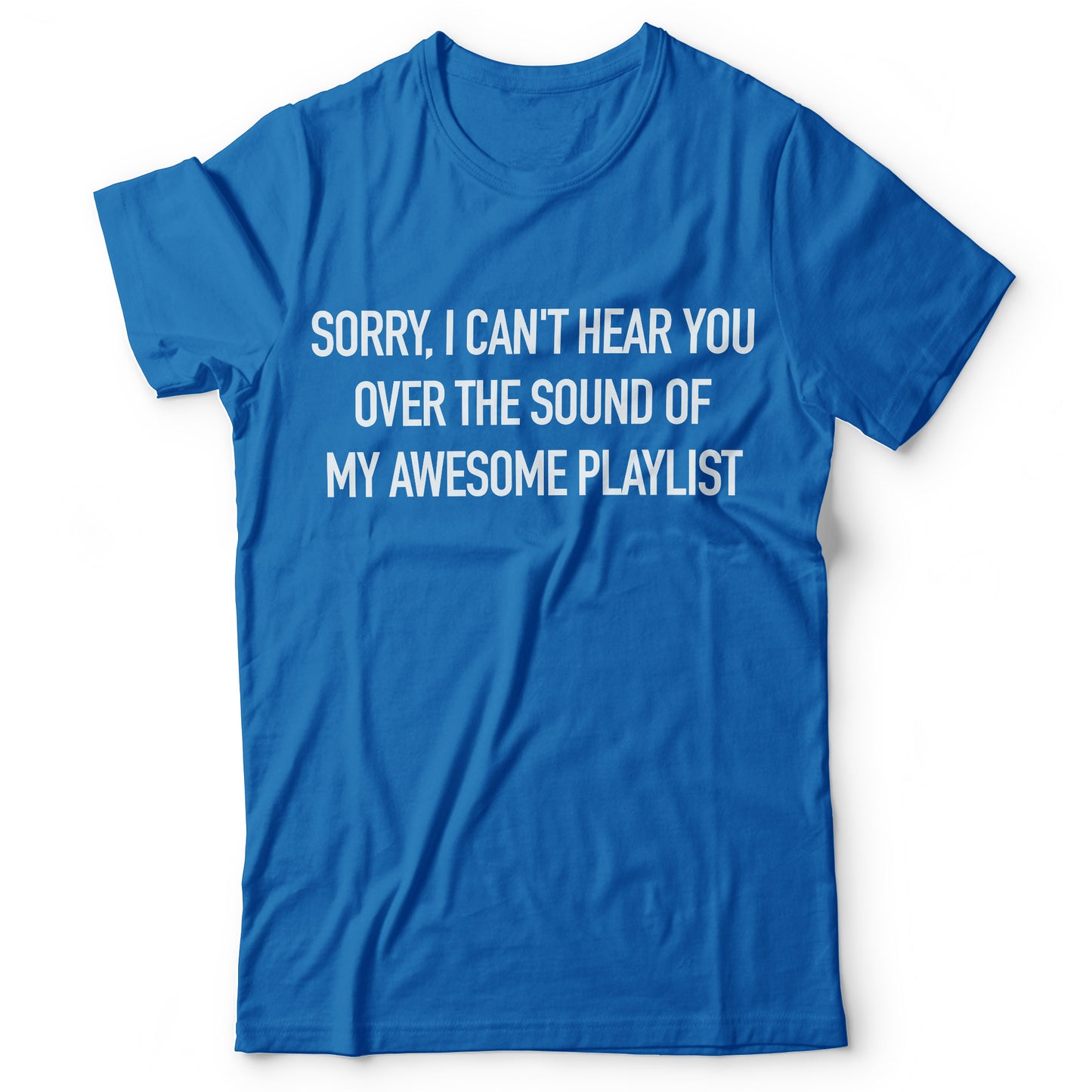 Sorry, I Can't Hear You - T-shirt